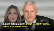 Ünlü İş İnsanın Kızı Defne Akçakayalıoğlu ABD’de Hayatını Kaybetti