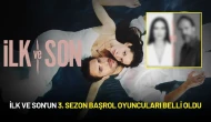 İlk ve Son'un 3. Sezon Başrol Oyuncuları Belli Oldu