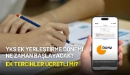 YKS Ek Yerleştirme Dönemi Ne Zaman Başlayacak? Ek Tercihler Ücretli mi?