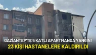 Gaziantep'te 5 Katlı Apartmanda Yangın! 23 Kişi Hastanelere Kaldırıldı