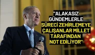 Cumhurbaşkanı Erdoğan: "Alakasız Gündemlerle Süreci Zehirlemeye Çalışanlar Not Ediliyor"