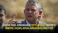 Özgür Özel Erdoğan'a "12'yi Bekle" Demişti: Açıklamalarda Bulunuyor