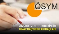 2025 DUS ve STS Diş Hekimliği Sınav Başvuruları Başladı