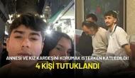 Annesi ve Kız Kardeşini Korumak İsterken Katledildi! 4 Kişi Tutuklandı
