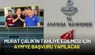 Murat Çalık'ın Tahliye Edilmesi İçin AYM'ye Başvuru Yapılacak