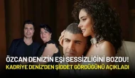 Özcan Deniz'in Eşi Sessizliğini Bozdu! Kadriye Deniz'den Şiddet Gördüğünü Açıkladı