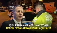 İçişleri Bakanı Yerlikaya'dan Trafik Cezalarına İlişkin Açıklama