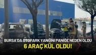 Bursa’da Otopark Yangını Paniğe Neden Oldu: 6 Araç Kül Oldu!