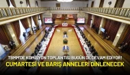 TBMM'de Komisyon Toplantısı Bugün de Devam Ediyor! Cumartesi ve Barış Anneleri Dinlenecek