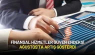 Finansal Hizmetler Güven Endeksi Ağustos'ta Artış Gösterdi