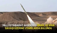Milli İstihbarat Akademisi İsrail ve İran Savaşı Üzerine Uyarılarda Bulundu