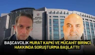 Başcavcılık Murat Kapki ve Mücahit Birinci Hakkında Soruşturma Başlattı!