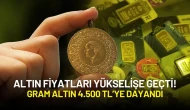 Altın Fiyatları Yükselişe Geçti! Gram Altın 4.500 TL’ye Dayandı