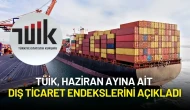 TÜİK, Haziran Ayına Ait Dış Ticaret Endekslerini Açıkladı
