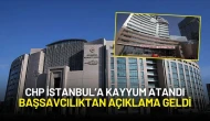 CHP İstanbul’a Kayyum Atandı: Başsavcılıktan Açıklama Geldi