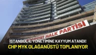 İstanbul İl Yönetimine Kayyum Atandı! CHP MYK Olağanüstü Toplanıyor