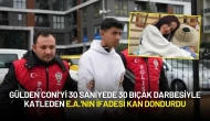 Gülden Coni'yi 30 Saniyede 30 Bıçak Darbesiyle Katleden E.A.'nın İfadesi Kan Dondurdu