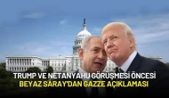 Trump ve Netanyahu Görüşmesi Öncesi Beyaz Saray'dan Gazze Açıklaması