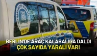 Berlin'de Araç Kalabalığa Daldı: Çok Sayıda Yaralı Var!