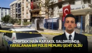 İzmir'deki Hain Karakol Saldırısında Yaralanan Bir Polis Memuru Şehit Oldu