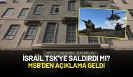 İsrail TSK'ye mi Saldırdı? MSB'den Açıklama Geldi