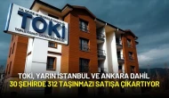 TOKİ, Yarın İstanbul ve Ankara Dahil 30 Şehirde 312 Taşınmazı Satışa Çıkartıyor
