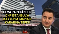 DEVA Partisi’nden CHP İstanbul'a Kayyum Atanması Kararına Tepki!