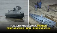 Trabzon Çarşıbaşı'nda İnsansız Deniz Aracı Bulundu, Liman Kapatıldı