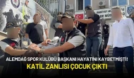 Alemdağ Spor Kulübü Başkanı Hayatını Kaybetmişti! Katil Zanlısı Çocuk Çıktı