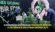 Cumhurbaşkanı Erdoğan Yeni Eğitim Öğretim Yılını Öğrencilerle Fidan Dikerek Açtı