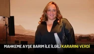 Mahkeme Ayşe Barım ile ilgili Kararını Verdi