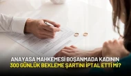 Anayasa Mahkemesi Boşanmada Kadının 300 Günlük Bekleme Şartını İptal Etti mi?