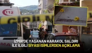 İzmir'de Yaşanan Karakol Saldırı ile ilgili Siyasi İsimlerden Açıklama