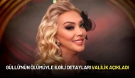 Güllü'nün Ölümüyle İlgili Detayları Valilik Açıkladı