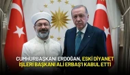 Cumhurbaşkanı Erdoğan, Eski Diyanet İşleri Başkanı Ali Erbaş’ı Kabul Etti