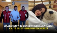 Gülden Coni'yi 30 Bıçak Darbesiyle Katleden E.A.'ya En Üst Sınırdan Ceza Verildi