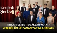 Kızılcık Şerbeti Bu Akşam Var Mı? Yeni Bölüm Ne Zaman Yayınlanacak?