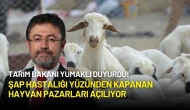 Tarım Bakanı Yumaklı Duyurdu! Şap Hastalığı Yüzünden Kapanan Hayvan Pazarları Açılıyor