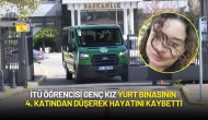 İTÜ Öğrencisi Genç Kız Yurt Binasının 4. Katından Düşerek Hayatını Kaybetti