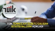 TÜİK Temmuz Ayı Ücretli Çalışan İstatistiklerini Açıkladı