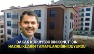Bakan Kurum 500 Bin Konut İçin Hazırlıkların Tamamlandığını Duyurdu