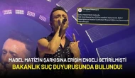 Mabel Matiz'in Şarkısına Erişim Engeli Getirilmişti: Bakanlık Suç Duyurusunda Bulundu!