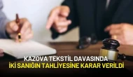 Kazova Tekstil Davasında İki Sanığın Tahliyesine Karar Verildi