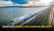 İzmirliler Dikkat! İZBAN’da 90 Dakika Uygulaması Kaldırıldı mı?