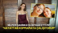 Nilperi Şahinkaya'dan Duygusal Açıklama: "Hayattan Kopmamaya Çalışıyorum"