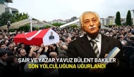 Şair ve Yazar Yavuz Bülent Bakiler Son Yolculuğuna Uğurlandı