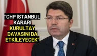 Adalet Bakanı Yılmaz Tunç: CHP İstanbul Kararı Kurultay Davasını da Etkileyecek