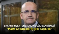 Bakan Şimşek'ten Ekonomi Değerlendirmesi: "Mart Ayında Bir İç Şok Yaşadık"