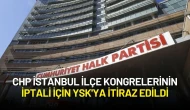 CHP İstanbul İlçe Kongrelerinin İptali İçin YSK'ya İtiraz Edildi