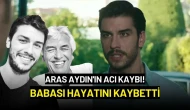 Aras Aydın'ın Acı Kaybı! Babası Hayatını Kaybetti